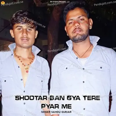 Shootar Ban Gya Tere Pyar Me - Samdu Gurjar album cover 