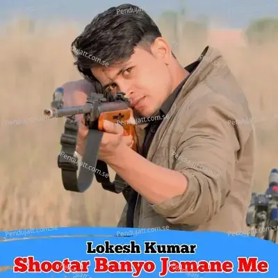 Shooter Banyo Jamane Me - Lokesh Kumar album cover 