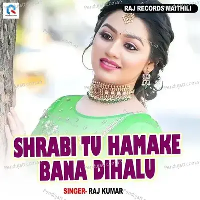 Shrabi Tu Hamake Bana Dihalu - Raj Kumar album cover 