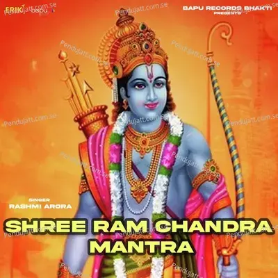 Shree Ram Chandra Mantra - Rashmi Arora