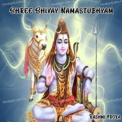 Shree Shivay Namastubhyam - Rashmi Arora
