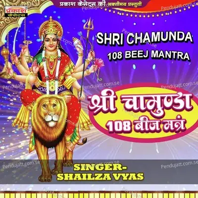 Shri Chamunda 108 Beej Mantra - Shailza Vyas album cover 