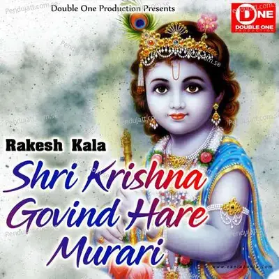 Shri Krishna Govind Hare Murari - Rakesh Kala
