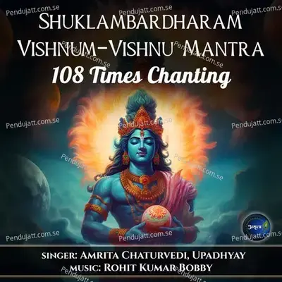 Shuklambardharam Vishnum-Vishnu Mantra-108 Times Chanting - Amrita Chaturvedi album cover 