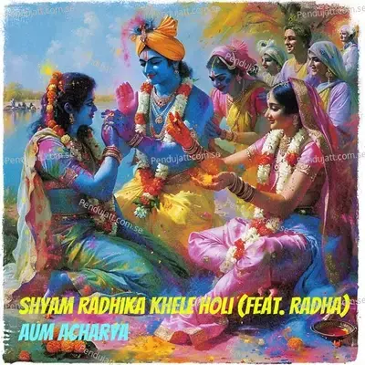 Shyam Radhika Khele Holi - Aum Acharya album cover 