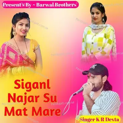 Siganl Najar Su Mat Mare - KR Devta