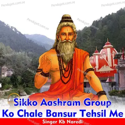 Sikko Aashram Group Ko Chale Bansur Tehsil Me - KB Naredi album cover 