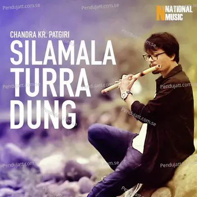 Silamala Turra Dung - Chandra Kr. Patgiri album cover 