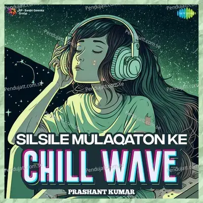 Silsile Mulaqaton Ke Chillwave - Prashant Kumar album cover 