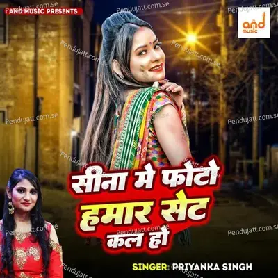 Sina Me Foto Hamar Set Ka La Ho - Priyanka Singh album cover 