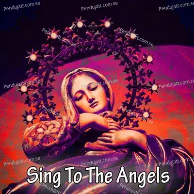 Sing To The Angels - Traditional