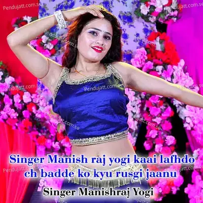 Singer Manish Raj Yogi Kaai Lafhdo Ch Badde Ko Kyu Rusgi Jaanu - Manishraj yogi album cover 