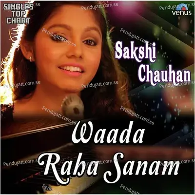 Waada Raha Sanam - Unplugged - Sakshi Chauhan album cover 