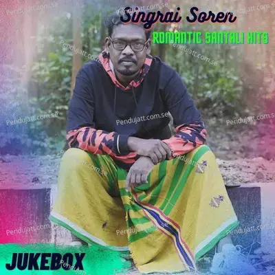 Singrai Soren Romantic Santali Hits Jukebox - Singrai Soren cover album