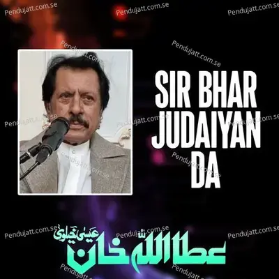 Sir Bhar Judaiyan Da - Attaullah Khan Esakhelvi