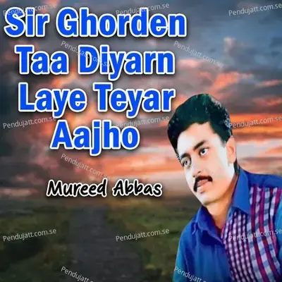 Sir Ghorden Taa Diyarn Laye Teyar Aajho - Mureed Abbas album cover 