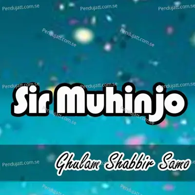 Sir Muhinjo - Ghulam Shabbir Samo album cover 