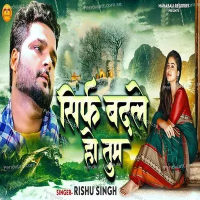 Sirf Badle Ho Tum - Rishu Singh album cover 