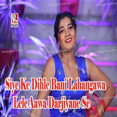 Siye Ke Dihle Bani Lahangawa Lele Aawa Darjiyane Se - Ritesh Pandey album cover 