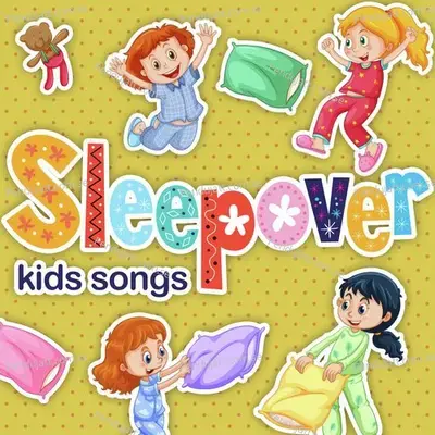 Sleepover Kids Songs - Nursery Rhymes and Kids Songs cover album