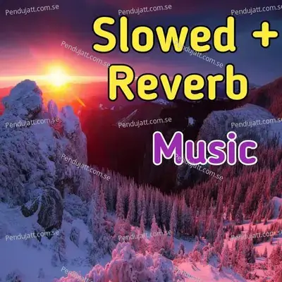 Slowed   Reverb Music - Lakhan Hire album cover 