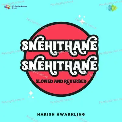 Snehithane Snehithane - Slowed And Reverbed - Harish Hwarkling album cover 