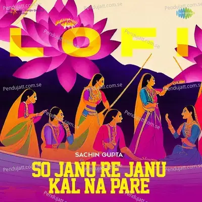 So Janu Re Janu Kal Na Pare Lofi - Sachin Gupta album cover 