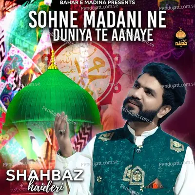 Sohne Madni Ne Duniya Te Aanaye - Shahbaz Haideri album cover 