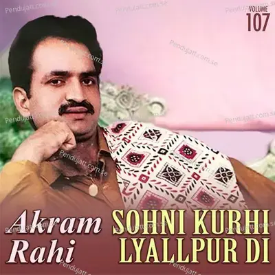 Sohni Kurhi Lyallpur Di  Vol  107 - Akram Rahi cover album