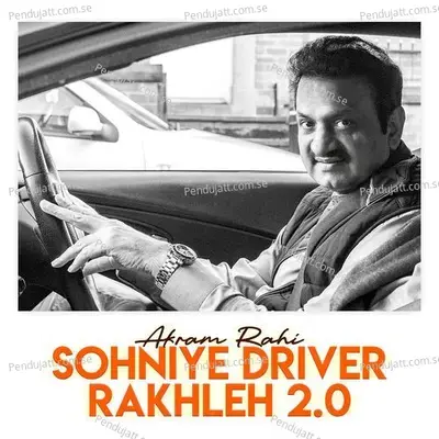 Sohniye Driver Rakhleh 2 0 - Akram Rahi album cover 