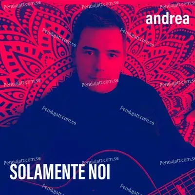 Solamente Noi - Andrea