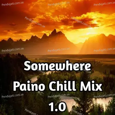 Somewhere Piano Chill Mix 1 0 - Lakhan Hire album cover 