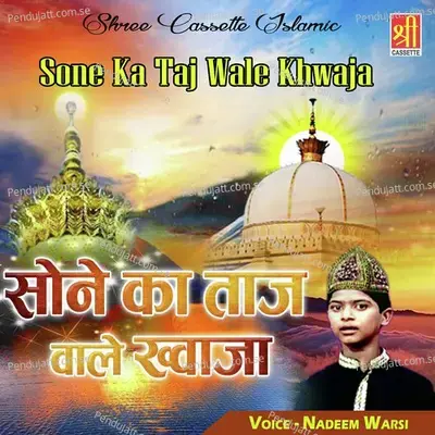 Sone Ka Taj Wale Khwaja - Nadeem Warsi cover album