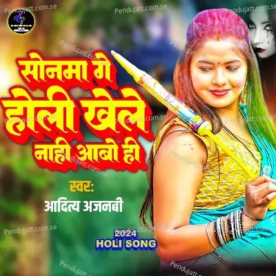 Sonma Ge Holi Khele Nahi Aabo Hee - Aditya Ajnabi album cover 