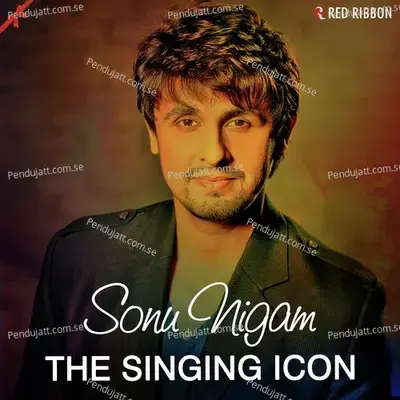 Sonu Nigam- The Singing Icon - Sonu Nigam cover album