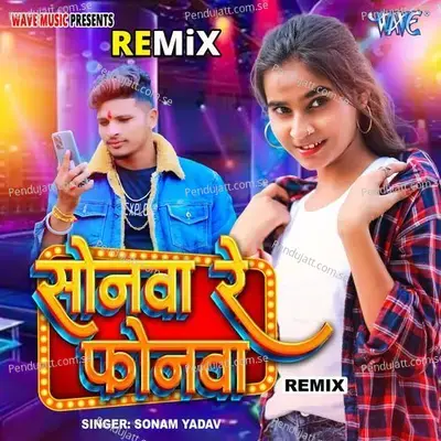 Sonwa Re Phonewa - Remix - Sonam Yadav album cover 