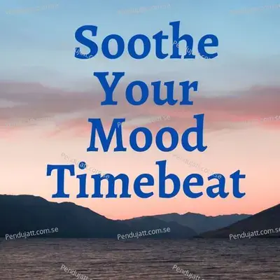 Soothe Your Mood Timebeat - Lakhan Hire album cover 