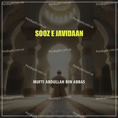 Sooz E Javidaan - Mufti Abdullah Bin Abbas album cover 