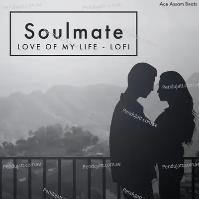 Soulmate Love Of My Life - Ace Assam Beats album cover 