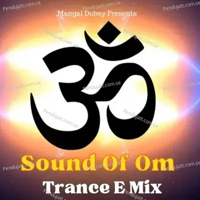 Sound Of Om Trance E Mix - Mangal Dubey album cover 