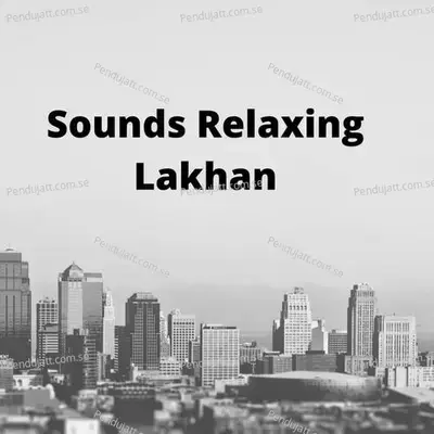 Sounds Relaxing Lakhan - Lakhan Hire album cover 