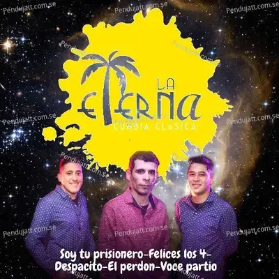 Soy Tu Prisionero   Felices Los 4   Despacito   El Perd  n   Voce Partiu - La Eterna Cumbia Clásica album cover 