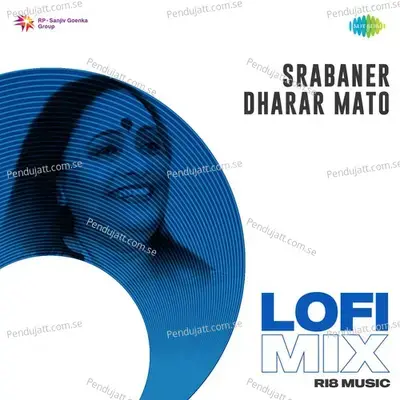 Srabaner Dharar Mato - Lofi Mix - Arundhati Holme Chowdhury album cover 