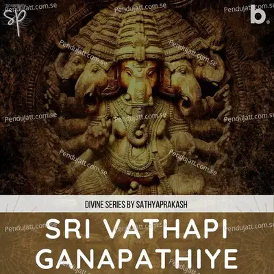 Sri Vathapi Ganapathiye - Sathyaprakash album cover 