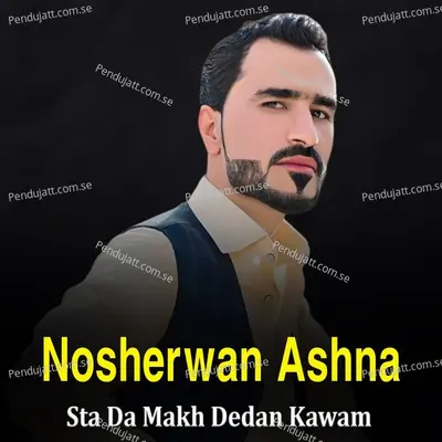 Sta Da Makh Dedan Kawam - Nosherwan Ashna album cover 