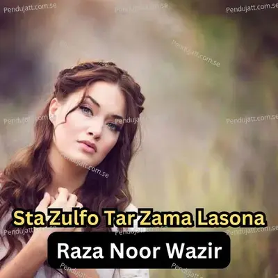 Sta Zulfo Tar Zama Lasona - Raza Noor Wazir album cover 
