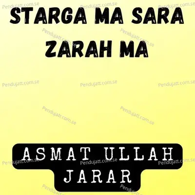 Starga Ma Sara Zarah Ma - ASMAT ULLAH JARAR album cover 