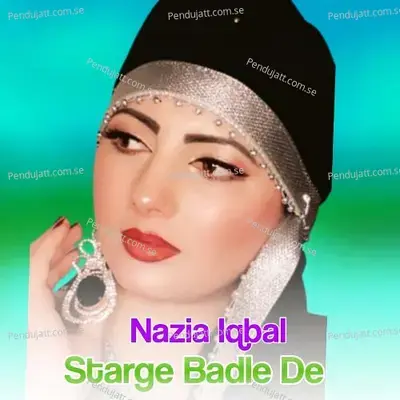 Starge Badle De - Nazia Iqbal