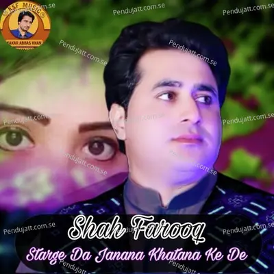 Starge Da Janana Khtarna Ke De - Shah Farooq album cover 