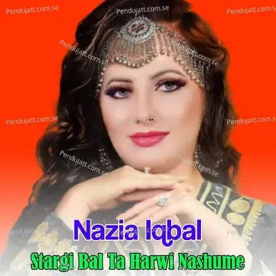 Stargi Bal Ta Harwi Nashume - Nazia Iqbal